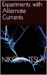 Télécharger le livre :  Experiments with Alternate Currents