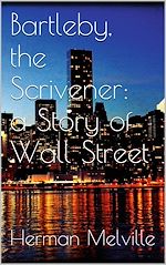 Télécharger le livre :  Bartleby, the Scrivener: A Story of Wall-Street