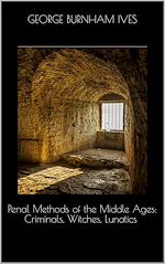 Download this eBook Penal Methods of the Middle Ages: Criminals, Witches, Lunatics