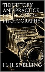 Download this eBook The History and Practice of the Art of Photography