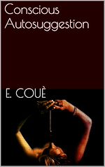 Télécharger le livre :  Conscious Autosuggestion