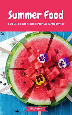 Télécharger le livre :  Summer Food - 600 Délicieuses Recettes Pour Les Partie Invités