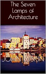 Télécharger le livre :  The Seven Lamps of Architecture