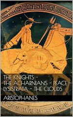Download this eBook The knights - The Acharnians - Peace - Lysistrata - The clouds.