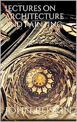 Télécharger le livre :  Lectures on Architecture and Painting