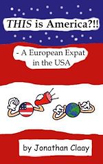 Download this eBook THIS is America?!! - A European Expat in the USA