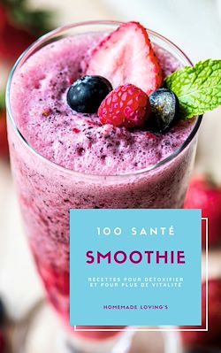 Télécharger le livre :  100 Santé Smoothie Recettes Pour Détoxifier Et Pour Plus De Vitalité