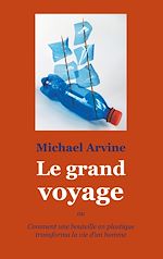 Télécharger le livre :  Le grand voyage - ou Comment une bouteille en plastique transforma la vie d'un homme