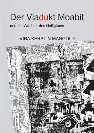 Téléchargez le livre :  Der Viadukt Moabit und die Wächter des Heiligtums