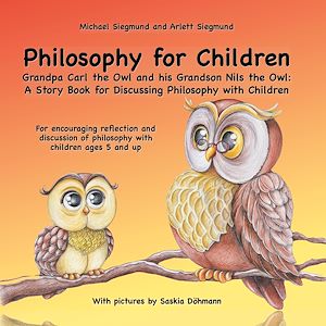 Download the eBook: Philosophy for Children. Grandpa Carl the Owl and his Grandson Nils the Owl: A Story Book for Discussing Philosophy with Children