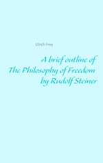 Télécharger le livre :  A brief outline of The Philosophy of Freedom by Rudolf Steiner