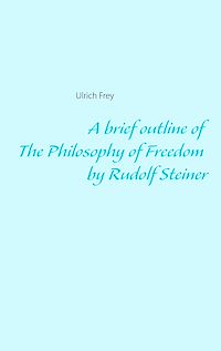 Téléchargez le livre :  A brief outline of The Philosophy of Freedom by Rudolf Steiner