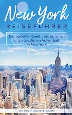 Télécharger le livre :  New York Reiseführer: Der perfekte Reiseführer für einen unvergesslichen Aufenthalt in New York inkl. Insider-Tipps und Packliste