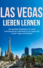 Télécharger le livre :  Las Vegas lieben lernen: Der perfekte Reiseführer für einen unvergesslichen Aufenthalt in Las Vegas inkl. Insider-Tipps und Packliste