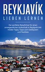 Télécharger le livre :  Reykjavík lieben lernen: Der perfekte Reiseführer für einen unvergesslichen Aufenthalt in Reykjavik inkl. Insider-Tipps, Tipps zum Geldsparen und Packliste