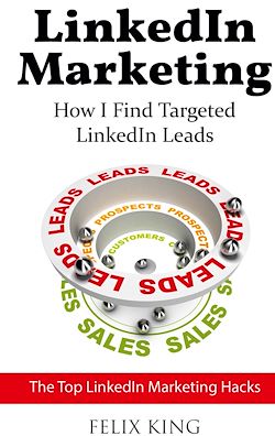 Télécharger le livre :  LinkedIn Marketing: How I Find Targeted LinkedIn Leads