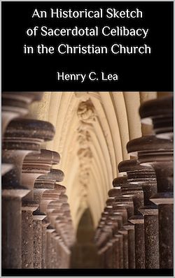Télécharger le livre :  An Historical Sketch of Sacerdotal Celibacy in the Christian Church