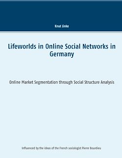 Télécharger le livre :  Lifeworlds in Online Social Networks in Germany