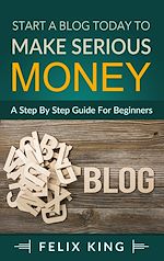 Télécharger le livre :  Start a Blog Today to Make Serious Money