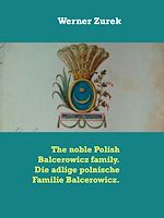 Download this eBook The noble Polish Balcerowicz family. Die adlige polnische Familie Balcerowicz.
