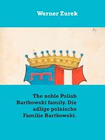 Download this eBook The noble Polish Bartkowski family. Die adlige polnische Familie Bartkowski.