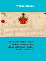 Download this eBook The noble Polish family Andruszkiewicz. Die adlige polnische Familie Andruszkiewicz.