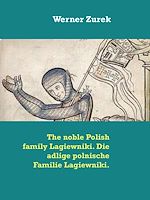 Download this eBook The noble Polish family Lagiewniki. Die adlige polnische Familie Lagiewniki.
