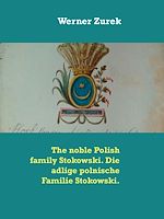 Download this eBook The noble Polish family Stokowski. Die adlige polnische Familie Stokowski.