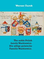 Download this eBook The noble Polish family Waskiewicz. Die adlige polnische Familie Waskiewicz.