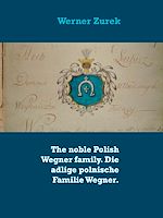 Download this eBook The noble Polish Wegner family. Die adlige polnische Familie Wegner.