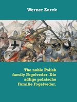 Download this eBook The noble Polish family Fogelveder. Die adlige polnische Familie Fogelveder.
