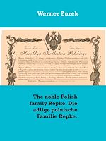 Download this eBook The noble Polish family Repke. Die adlige polnische Familie Repke.