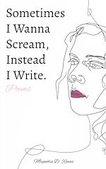Télécharger le livre :  Sometimes I Wanna Scream, Instead I Write.