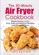 Télécharger le livre :  The 30-Minute Air Fryer Cookbook