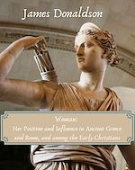 Télécharger le livre :  Woman: Her Position and Influence in Ancient Greece and Rome, and among the Early Christians