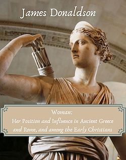 Télécharger le livre :  Woman: Her Position and Influence in Ancient Greece and Rome, and among the Early Christians