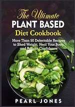 Télécharger le livre :  The Ultimate Plant Based Diet Cookbook