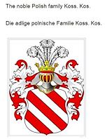 Télécharger le livre :  The noble Polish family Koss. Kos. Die adlige polnische Familie Koss. Kos.
