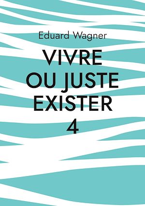 Téléchargez le livre :  Vivre ou juste exister 4