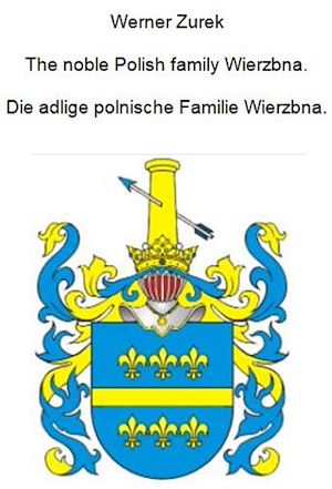 Téléchargez le livre :  The noble Polish family Wierzbna. Die adlige polnische Familie Wierzbna.