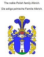 Télécharger le livre :  The noble Polish family Albrich. Die adlige polnische Familie Albrich.