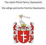 Télécharger le livre :  The noble Polish family Gawlowicki. Die adlige polnische Familie Gawlowicki.