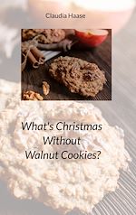 Download this eBook What's Christmas Without Walnut Cookies?