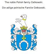 Télécharger le livre :  The noble Polish family Cetkowski. Die adlige polnische Familie Cetkowski.