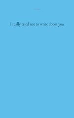 Download this eBook I really tried not to write about you