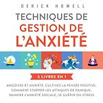 Télécharger le livre :  Techniques de gestion de l'anxiété : 5 livres en 1: Angoisse et anxiété, Cultivez la pensée positive, Comment stopper les attaques de panique, Vaincre l'anxiété sociale, Se guérir du stress
