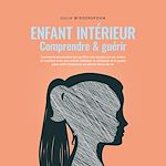 Télécharger le livre :  Enfant intérieur - comprendre & guérir: Comment reconnaître les conflits non résolus en soi, entrer en contact avec son enfant intérieur, le renforcer et le guérir pour enfin s'épanouir en pleine...