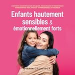 Télécharger le livre :  Enfants hautement sensibles & émotionnellement forts: Comment accompagner, éduquer, encourager et renforcer votre enfant avec amour - Hypersensible et heureux
