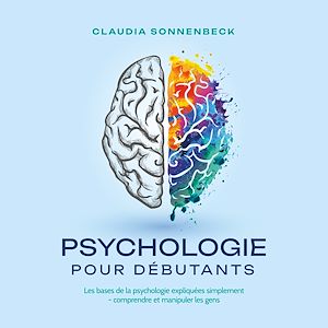 Téléchargez le livre :  Psychologie pour débutants: Les bases de la psychologie expliquées simplement - comprendre et manipuler les gens