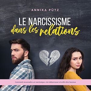 Téléchargez le livre :  Le narcissisme dans les relations: Comment reconnaître un narcissique, s'en débarrasser et enfin être heureux